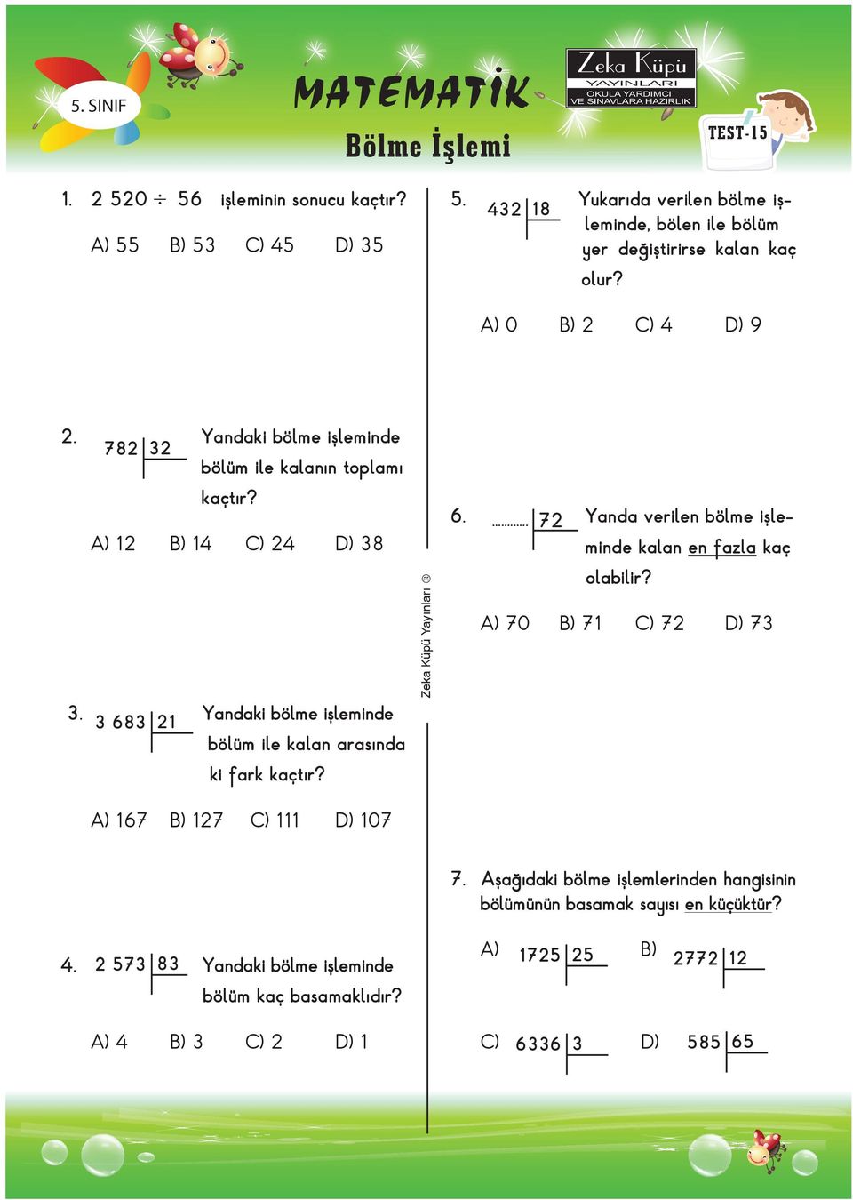 A) 12 ) 14 C) 24 D) 38 3. 3 683 21 andaki bölme işleminde bölüm ile kalan arasında ki fark kaçtır? 6.... 72 anda verilen bölme işleminde kalan en fazla kaç olabilir?