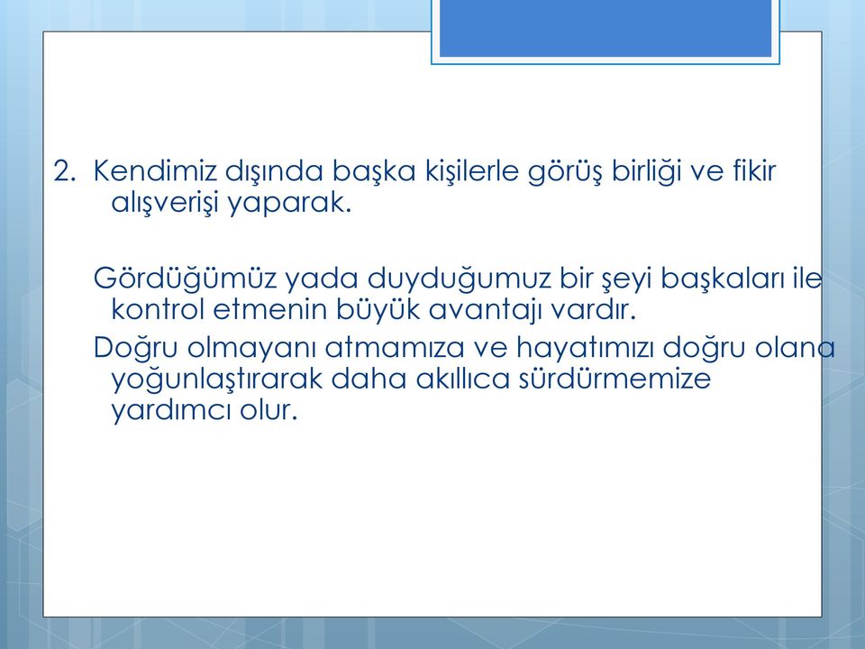 Gördüğümüz yada duyduğumuz bir şeyi başkaları ile kontrol etmenin