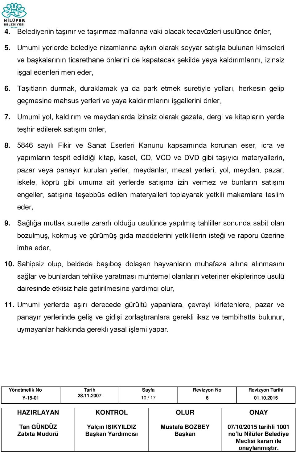 Taşıtların durmak, duraklamak ya da park etmek suretiyle yolları, herkesin gelip geçmesine mahsus yerleri ve yaya kaldırımlarını işgallerini önler, 7.