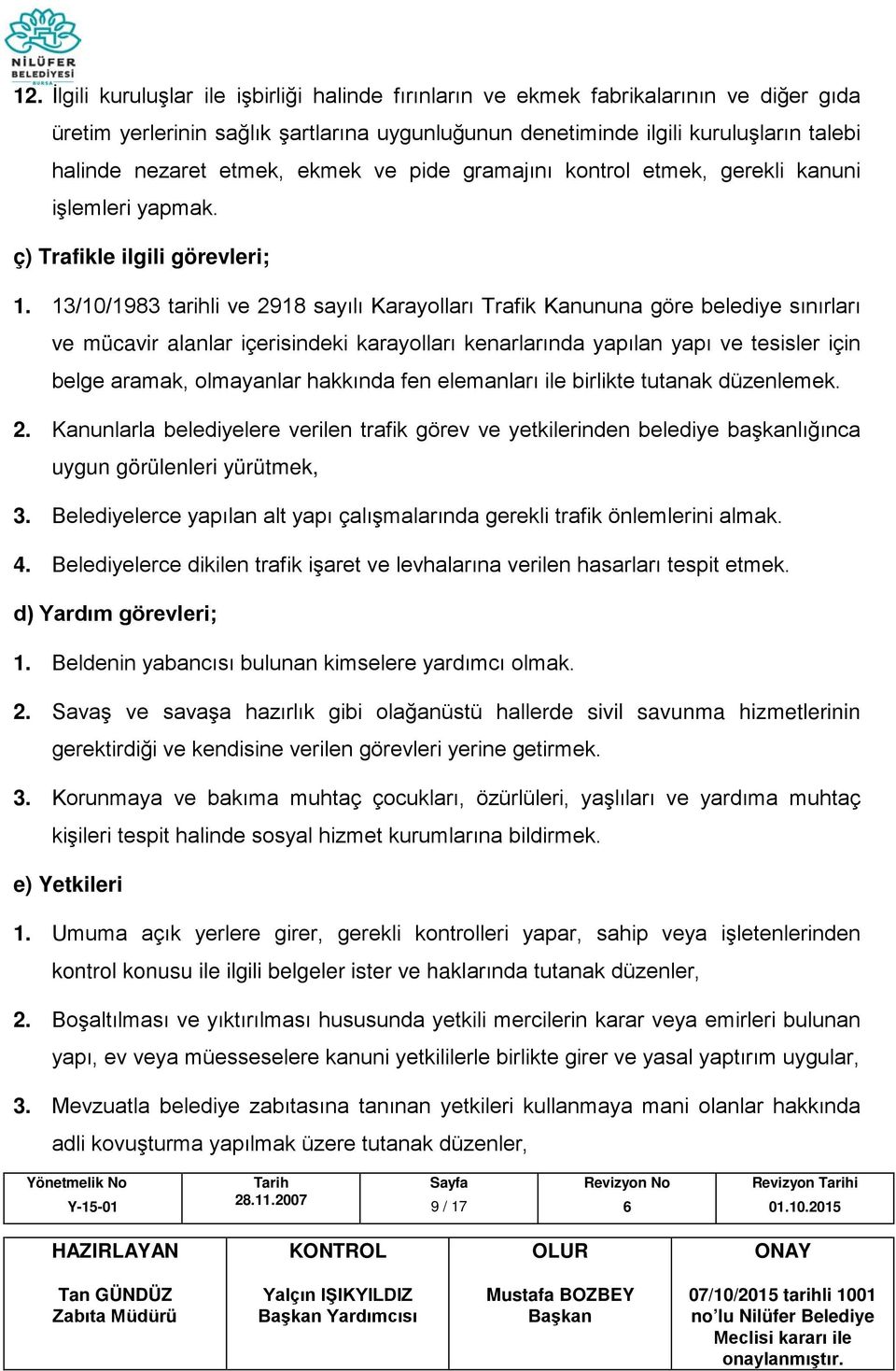 13/10/1983 tarihli ve 2918 sayılı Karayolları Trafik Kanununa göre belediye sınırları ve mücavir alanlar içerisindeki karayolları kenarlarında yapılan yapı ve tesisler için belge aramak, olmayanlar