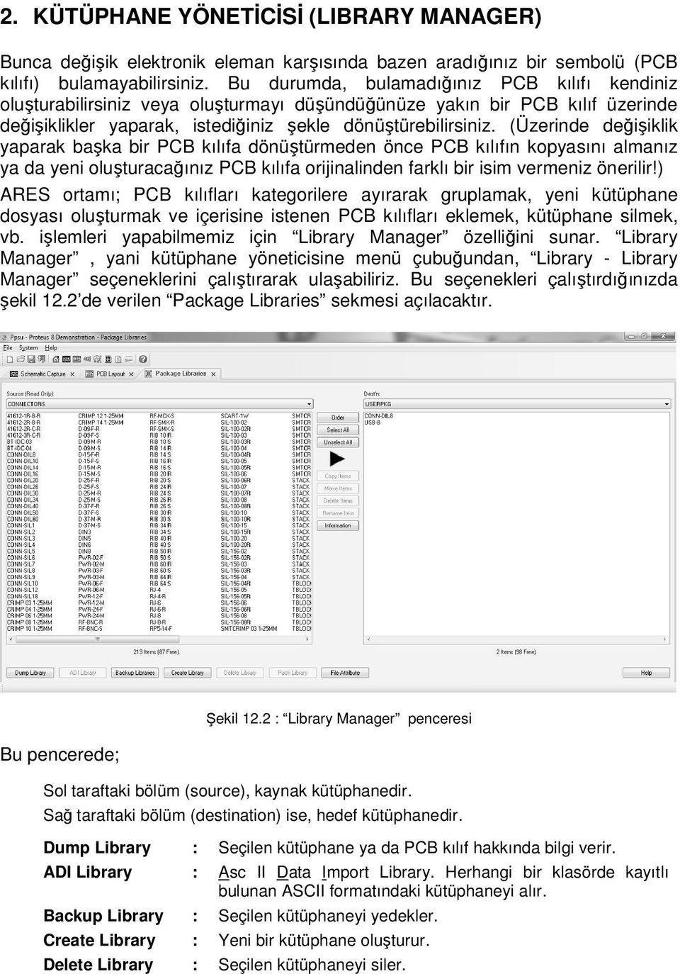 (Üzerinde değişiklik yaparak başka bir PCB kılıfa dönüştürmeden önce PCB kılıfın kopyasını almanız ya da yeni oluşturacağınız PCB kılıfa orijinalinden farklı bir isim vermeniz önerilir!