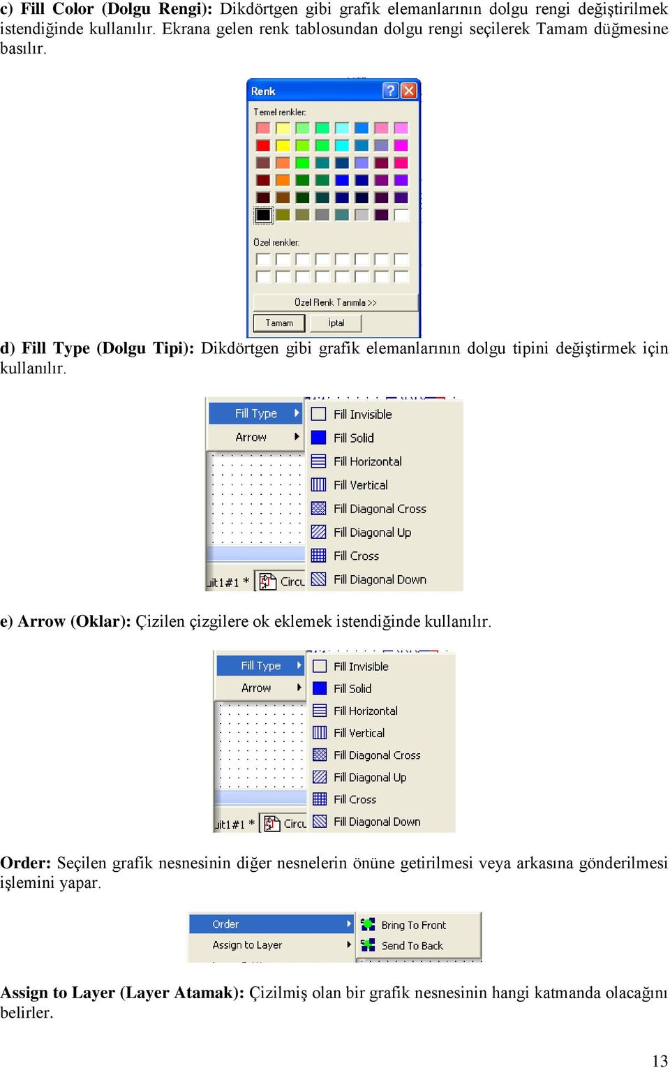 d) Fill Type (Dolgu Tipi): Dikdörtgen gibi grafik elemanlarının dolgu tipini değiştirmek için kullanılır.