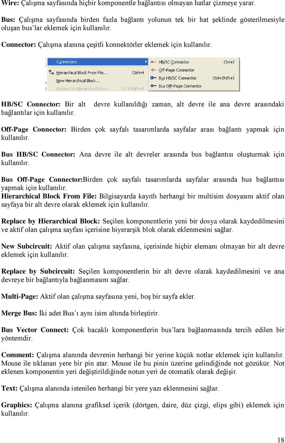 Connector: Çalışma alanına çeşitli konnektörler eklemek için kullanılır. HB/SC Connector: Bir alt bağlantılar için kullanılır.