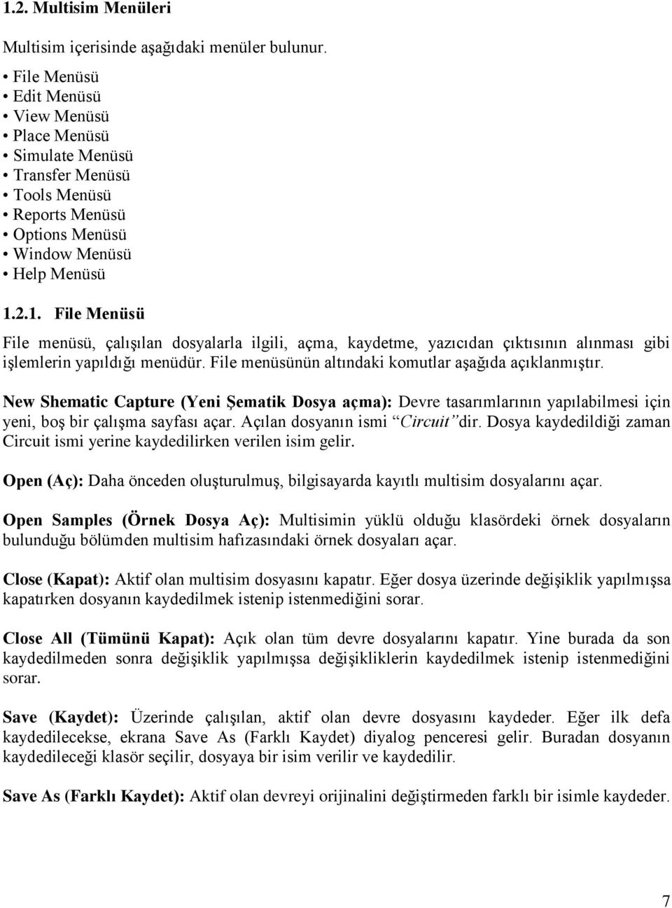 2.1. File Menüsü File menüsü, çalışılan dosyalarla ilgili, açma, kaydetme, yazıcıdan çıktısının alınması gibi işlemlerin yapıldığı menüdür. File menüsünün altındaki komutlar aşağıda açıklanmıştır.