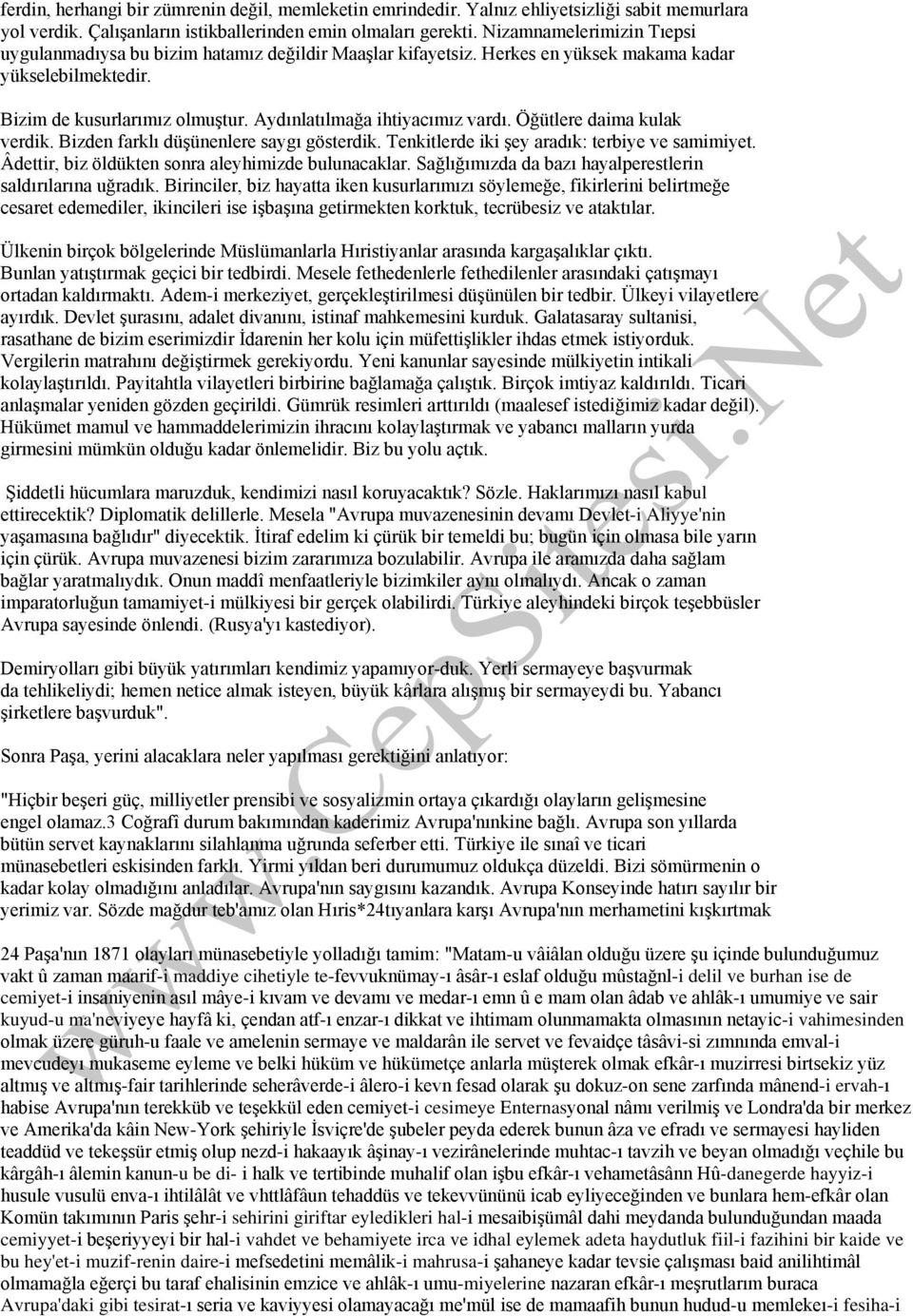 Aydınlatılmağa ihtiyacımız vardı. Öğütlere daima kulak verdik. Bizden farklı düşünenlere saygı gösterdik. Tenkitlerde iki şey aradık: terbiye ve samimiyet.