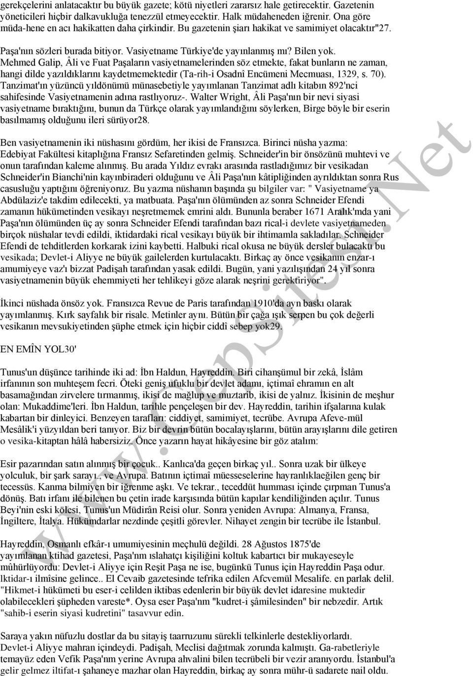 Mehmed Galip, Âli ve Fuat Paşaların vasiyetnamelerinden söz etmekte, fakat bunların ne zaman, hangi dilde yazıldıklarını kaydetmemektedir (Ta-rih-i Osadnî Encümeni Mecmuası, 1329, s. 70).