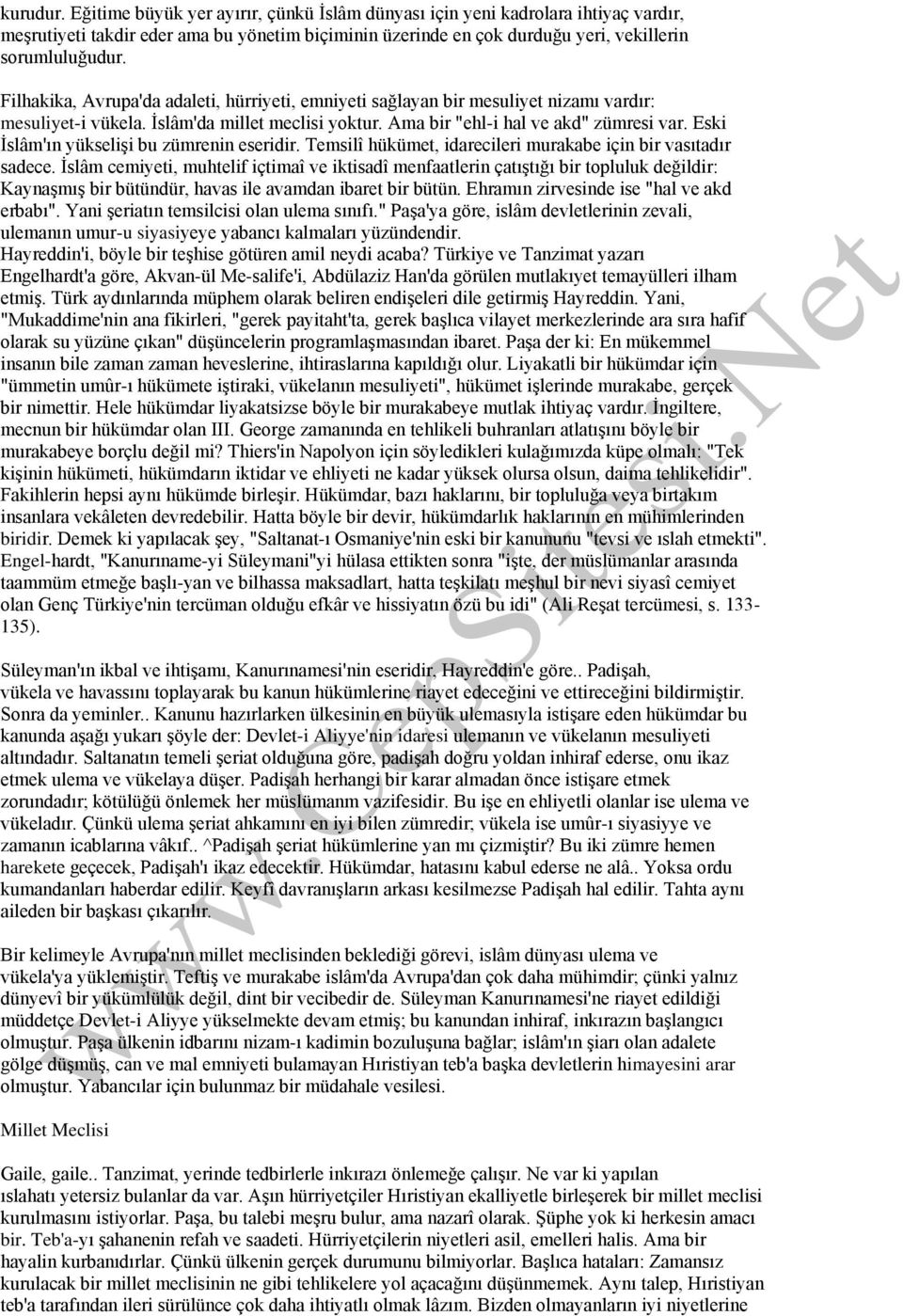 Eski İslâm'ın yükselişi bu zümrenin eseridir. Temsilî hükümet, idarecileri murakabe için bir vasıtadır sadece.