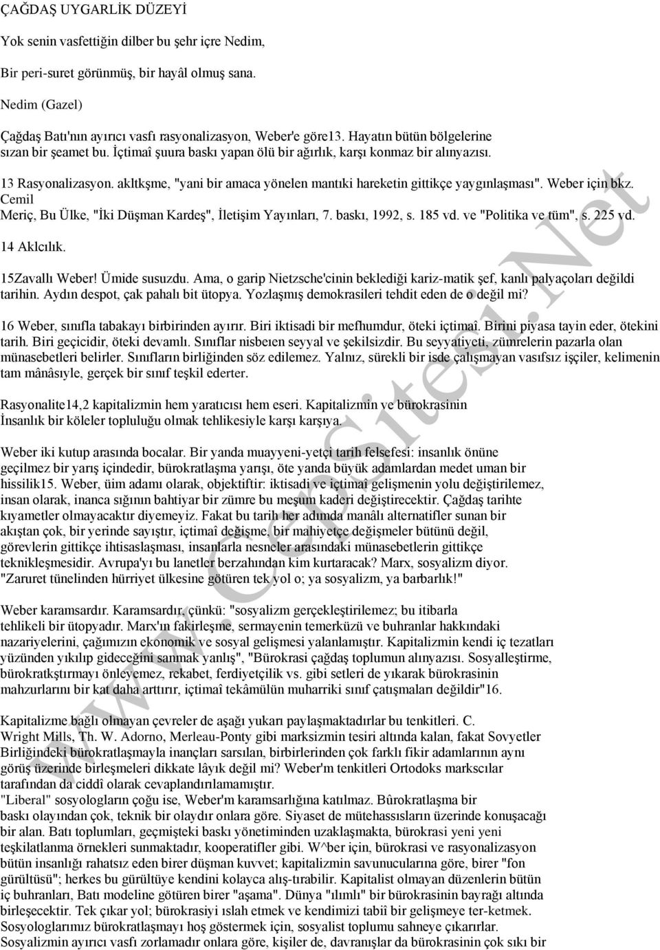 akltkşme, "yani bir amaca yönelen mantıki hareketin gittikçe yaygınlaşması". Weber için bkz. Cemil Meriç, Bu Ülke, "İki Düşman Kardeş", İletişim Yayınları, 7. baskı, 1992, s. 185 vd.