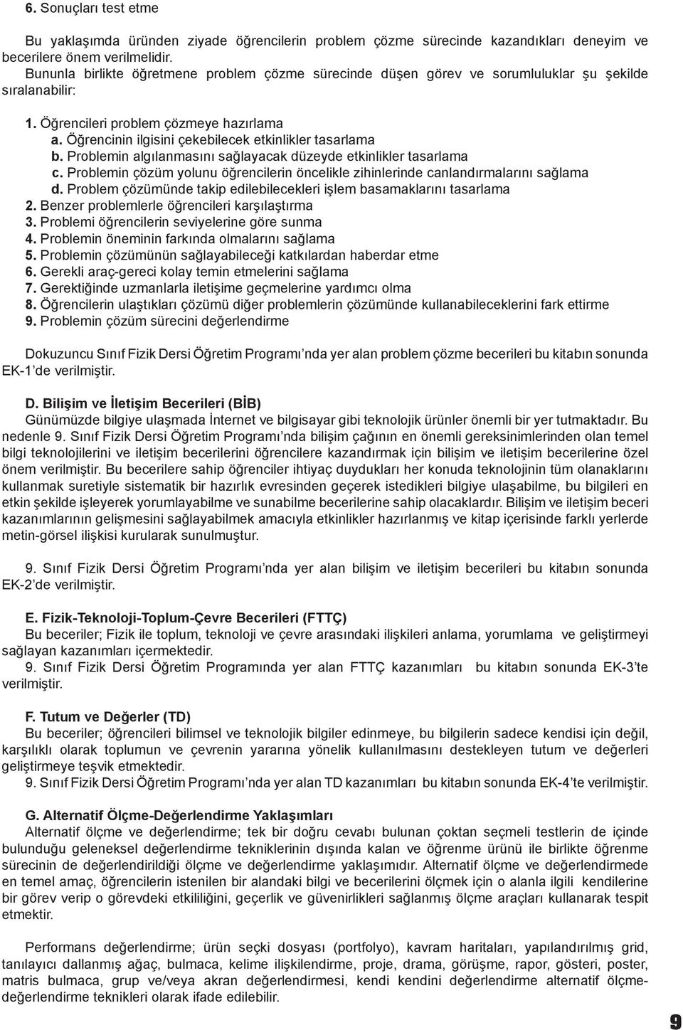 Öğrencinin ilgisini çekebilecek etkinlikler tasarlama b. Problemin algılanmasını sağlayacak düzeyde etkinlikler tasarlama c.