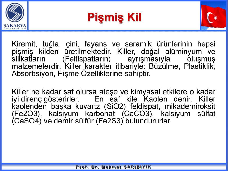 Killer karakter itibariyle: Büzülme, Plastiklik, Absorbsiyon, Pişme Özelliklerine sahiptir.