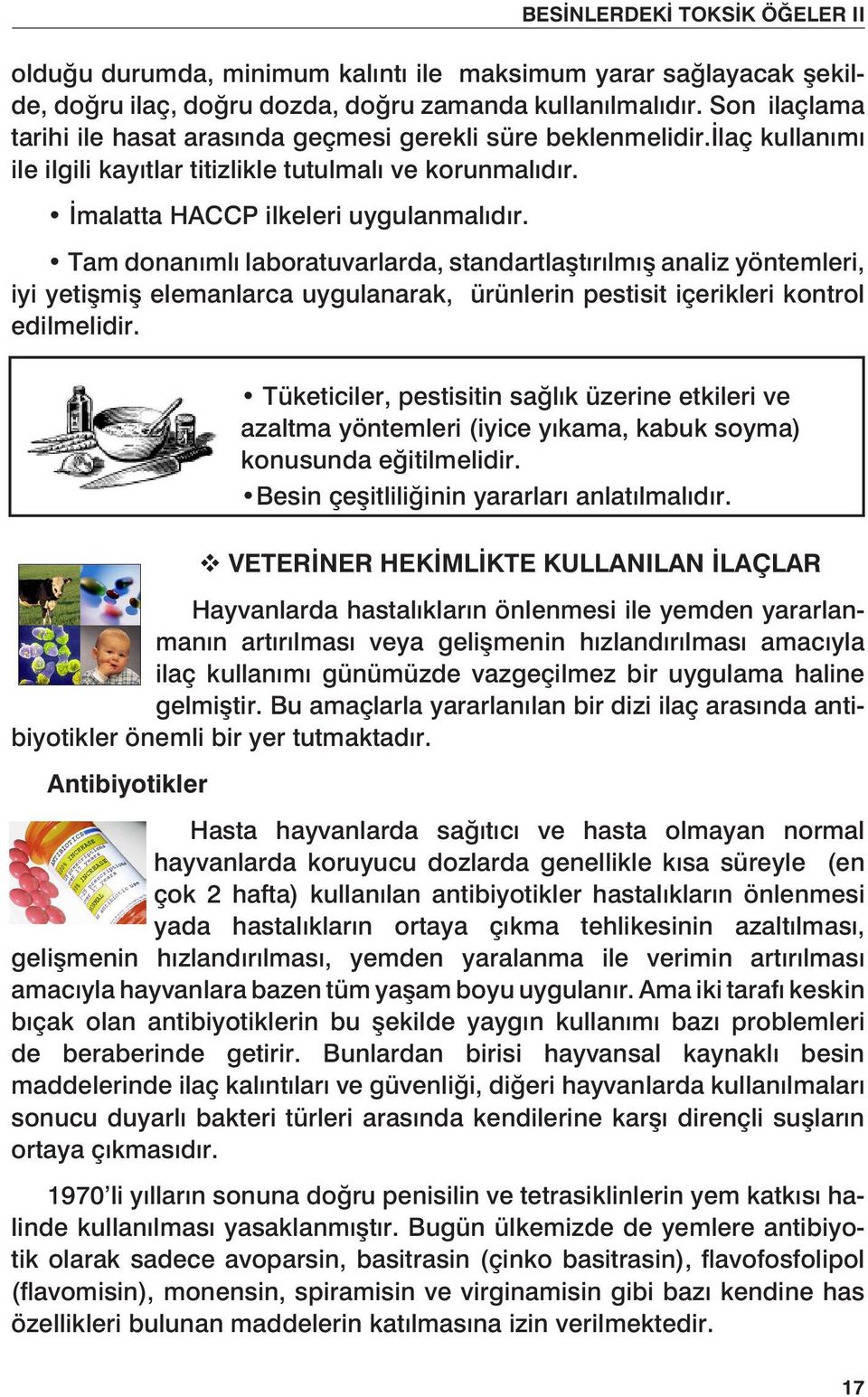 Tam donanımlı laboratuvarlarda, standartlaştırılmış analiz yöntemleri, iyi yetişmiş elemanlarca uygulanarak, ürünlerin pestisit içerikleri kontrol edilmelidir.