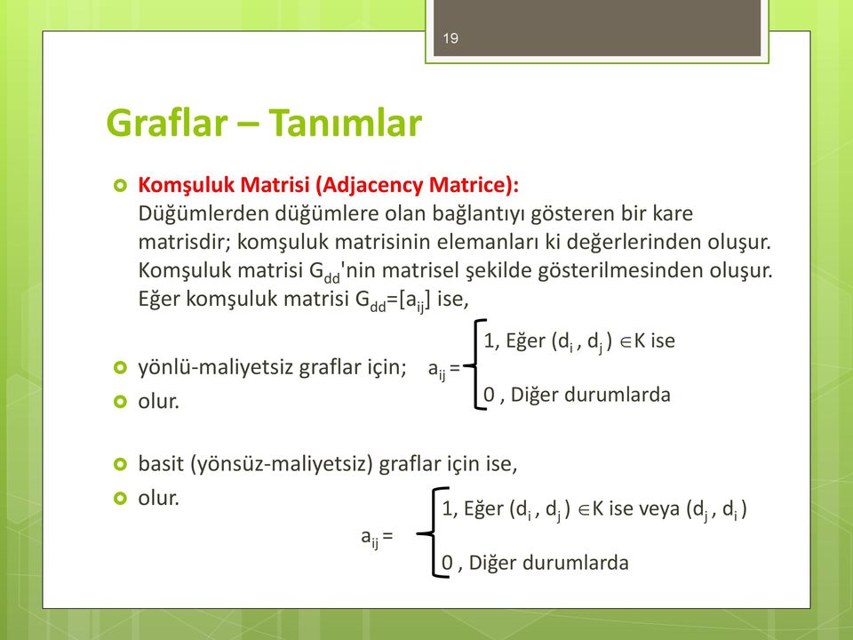 Eğer komşuluk matrisi G dd =[a ij ] ise, yönlü-maliyetsiz graflar için; olur.