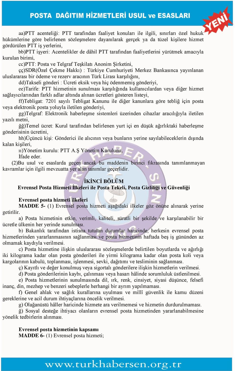 Cumhuriyeti Merkez Bankasınca yayınlanan uluslararası bir ödeme ve rezerv aracının Türk Lirası karşılığını, dd)takseli gönderi : Ücreti eksik veya hiç ödenmemiş gönderiyi, ee)tarife: PTT hizmetinin