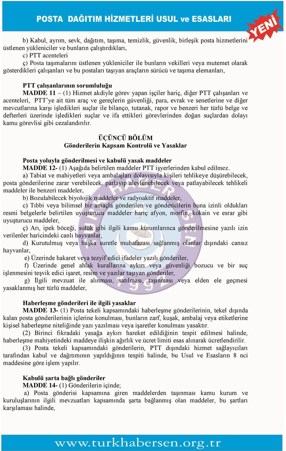 akdiyle görev yapan işçiler hariç, diğer PTT çalışanları ve acenteleri, PTT ye ait tüm araç ve gereçlerin güvenliği, para, evrak ve senetlerine ve diğer mevcutlarına karşı işledikleri suçlar ile