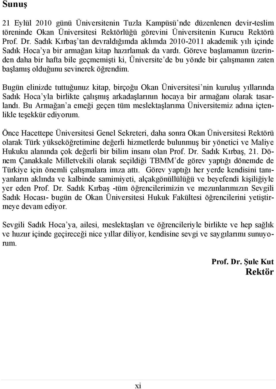 Göreve başlamamın üzerinden daha bir hafta bile geçmemişti ki, Üniversite de bu yönde bir çalışmanın zaten başlamış olduğunu sevinerek öğrendim.