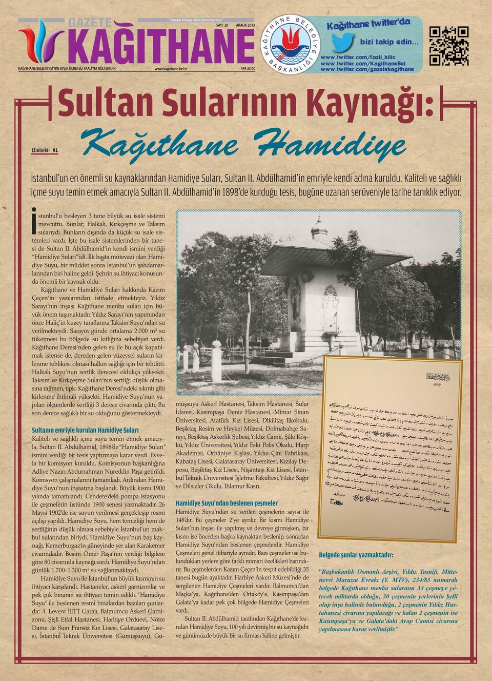Kaliteli ve sağlıklı içme suyu temin etmek amacıyla Sultan II. Abdülhamid in 1898 de kurduğu tesis, bugüne uzanan serüveniyle tarihe tanıklık ediyor.