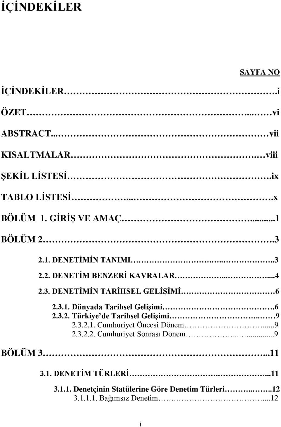 6 2.3.2. Türkiye de Tarihsel Gelişimi.. 9 2.3.2.1. Cumhuriyet Öncesi Dönem...9 2.3.2.2. Cumhuriyet Sonrası Dönem......9 BÖLÜM 3...11 3.