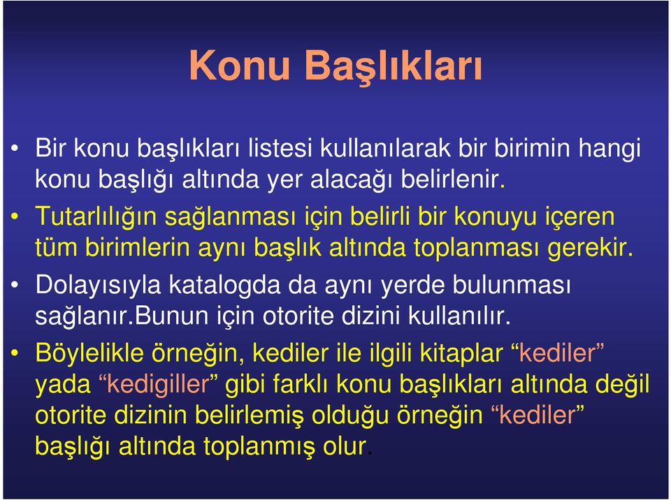 Dolayısıyla katalogda da aynı yerde bulunması sağlanır.bunun için otorite dizini kullanılır.