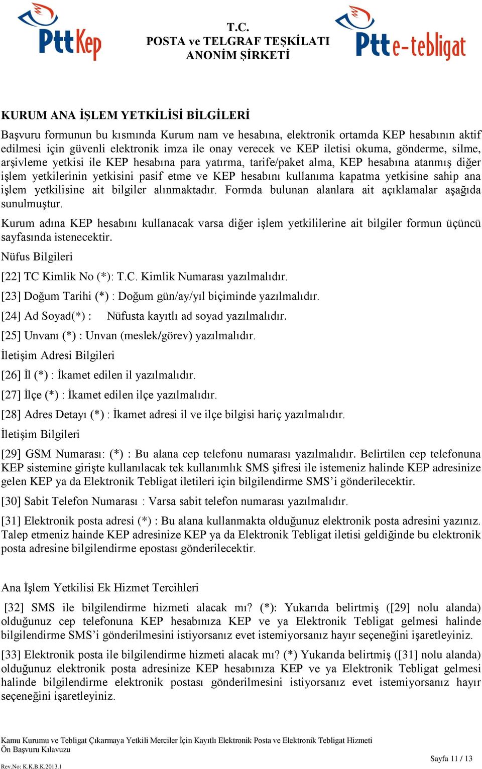 yetkisine sahip ana işlem yetkilisine ait bilgiler alınmaktadır. Formda bulunan alanlara ait açıklamalar aşağıda sunulmuştur.