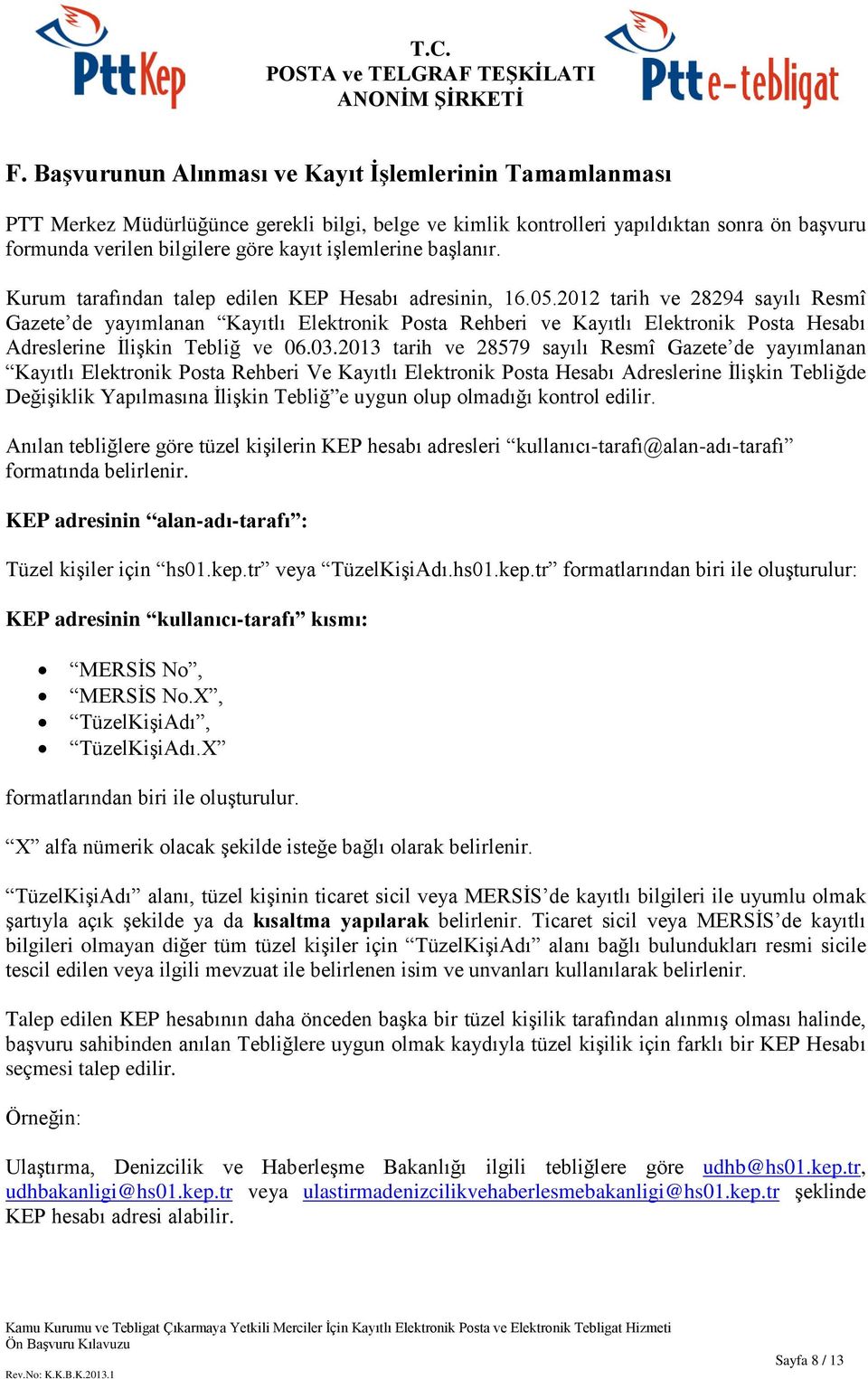 2012 tarih ve 28294 sayılı Resmî Gazete de yayımlanan Kayıtlı Elektronik Posta Rehberi ve Kayıtlı Elektronik Posta Hesabı Adreslerine İlişkin Tebliğ ve 06.03.