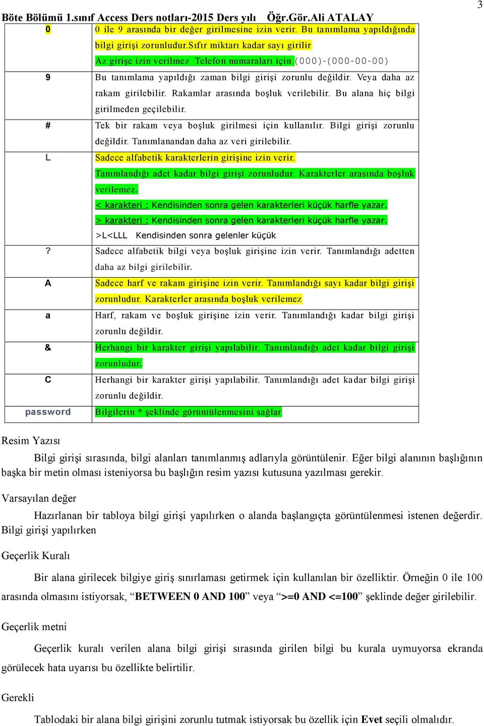 Rakamlar arasında boşluk verilebilir. Bu alana hiç bilgi girilmeden geçilebilir. # Tek bir rakam veya boşluk girilmesi için kullanılır. Bilgi girişi zorunlu L değildir.