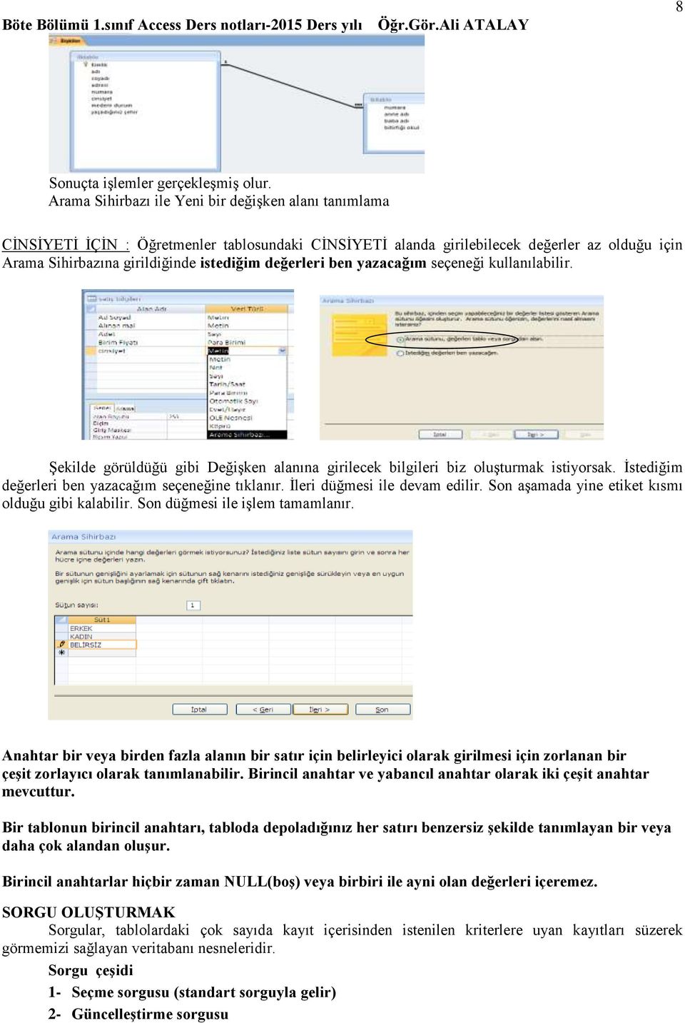 değerleri ben yazacağım seçeneği kullanılabilir. Şekilde görüldüğü gibi Değişken alanına girilecek bilgileri biz oluşturmak istiyorsak. İstediğim değerleri ben yazacağım seçeneğine tıklanır.