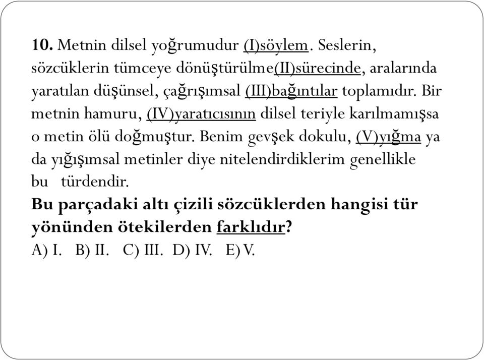 toplamıdır. Bir metnin hamuru, (IV)yaratıcısının dilsel teriyle karılmamışsa o metin ölü doğmuştur.