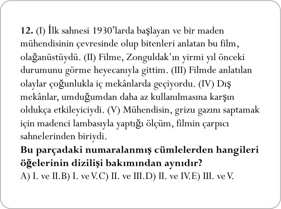 (IV) Dış mekânlar, umduğumdan daha az kullanılmasına karşın oldukça etkileyiciydi.