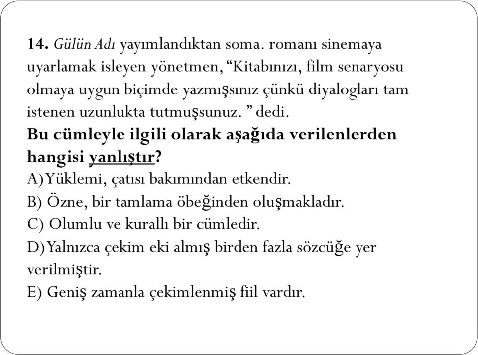 tam istenen uzunlukta tutmuşsunuz. dedi. Bu cümleyle ilgili olarak aşağıda verilenlerden hangisi yanlıştır?