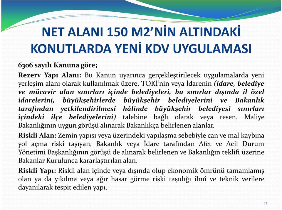 yetkilendirilmesi hâlinde büyükşehir belediyesi sınırları içindeki ilçe belediyelerini) talebine bağlı olarak veya resen, Maliye Bakanlığının uygun görüşü alınarak Bakanlıkça belirlenen alanlar.