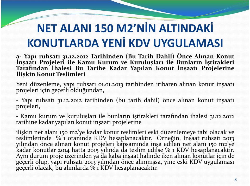 İlişkin Konut Teslimleri Yeni düzenleme, yapı ruhsatı 01.01.2013 tarihinden itibaren alınan konut inşaatı projeleri için geçerli olduğundan, - Yapı ruhsatı 31.12.