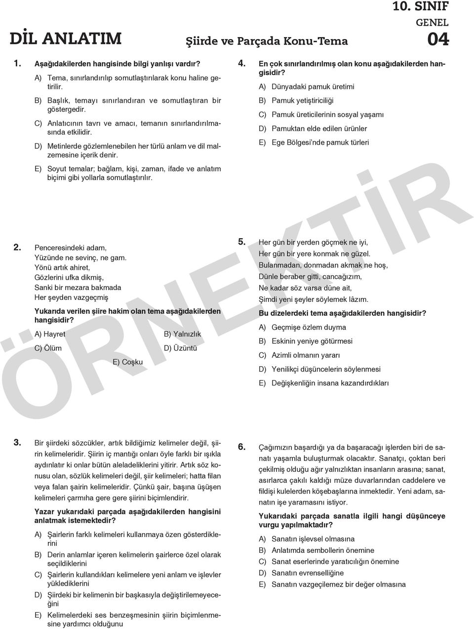 D) Metinlerde gözlemlenebilen her türlü anlam ve dil malzemesine içerik denir. E) Soyut temalar; bağlam, kişi, zaman, ifade ve anlatım biçimi gibi yollarla somutlaştırılır. 2.