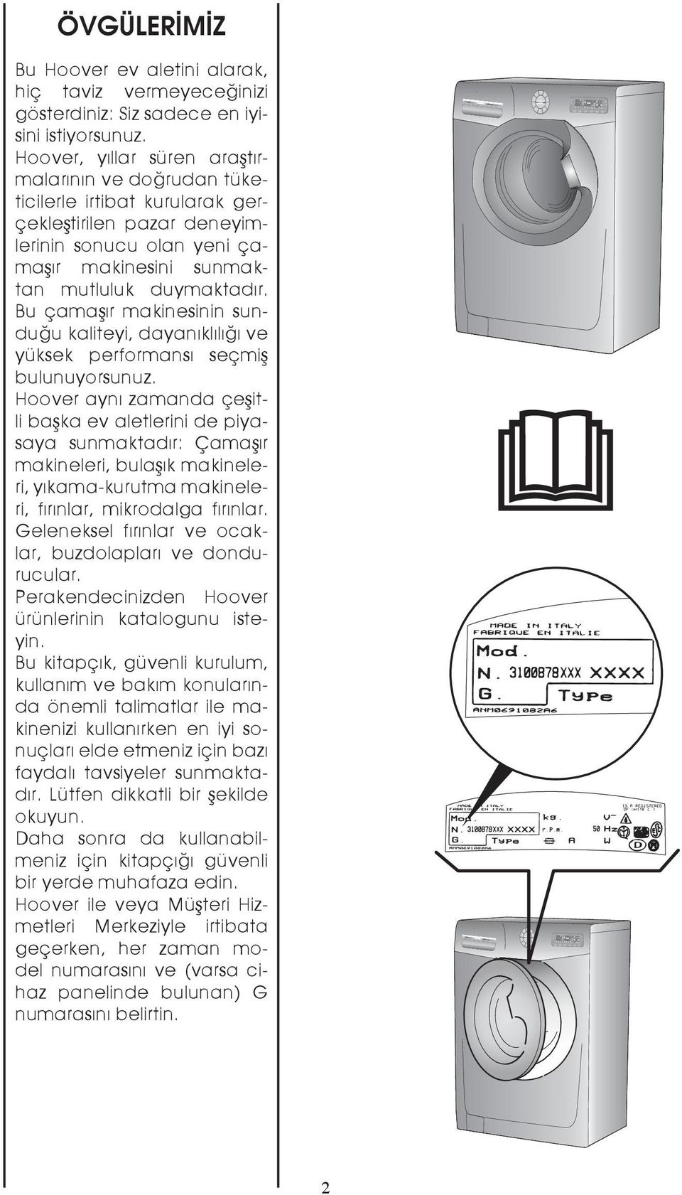 Bu çamaşır makinesinin sunduğu kaliteyi, dayanıklılığı ve yüksek performansı seçmiş bulunuyorsunuz.