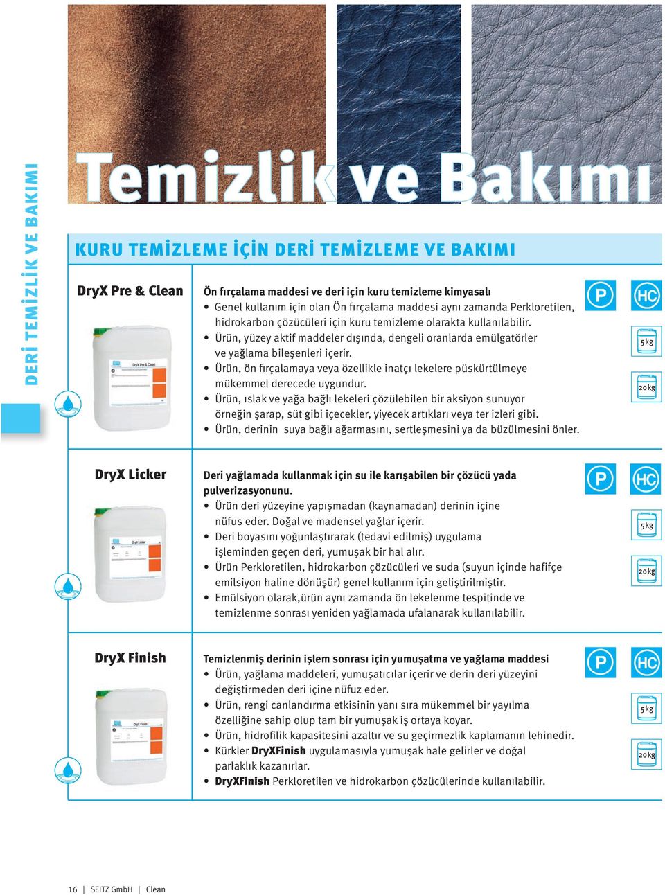 Ürün, ön fırçalamaya veya özellikle inatçı lekelere püskürtülmeye mükemmel derecede uygundur.