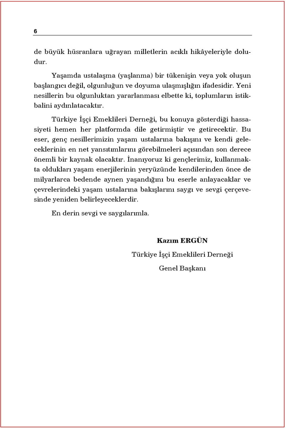 Türkiye İşçi Emeklileri Derneği, bu konuya gösterdiği hassasiyeti hemen her platformda dile getirmiştir ve getirecektir.