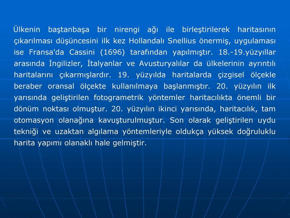 yüzyılda haritalarda çizgisel ölçekle beraber oransal ölçekte kullanılmaya başlanmıştır. 20.