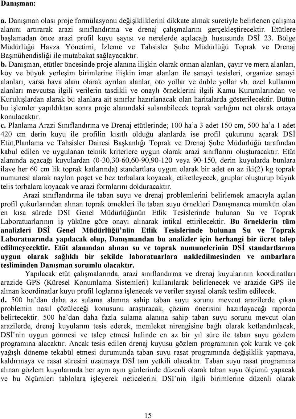 Bölge Müdürlüğü Havza Yönetimi, İzleme ve Tahsisler Şube Müdürlüğü Toprak ve Drenaj Başmühendisliği ile mutabakat sağlayacaktır. b.