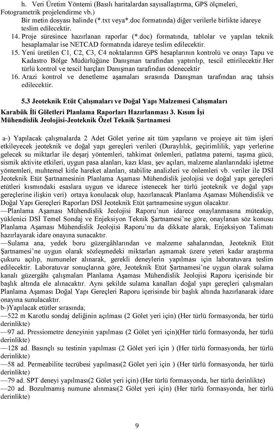 doc) formatında, tablolar ve yapılan teknik hesaplamalar ise NETCAD formatında idareye teslim edilecektir. 15.