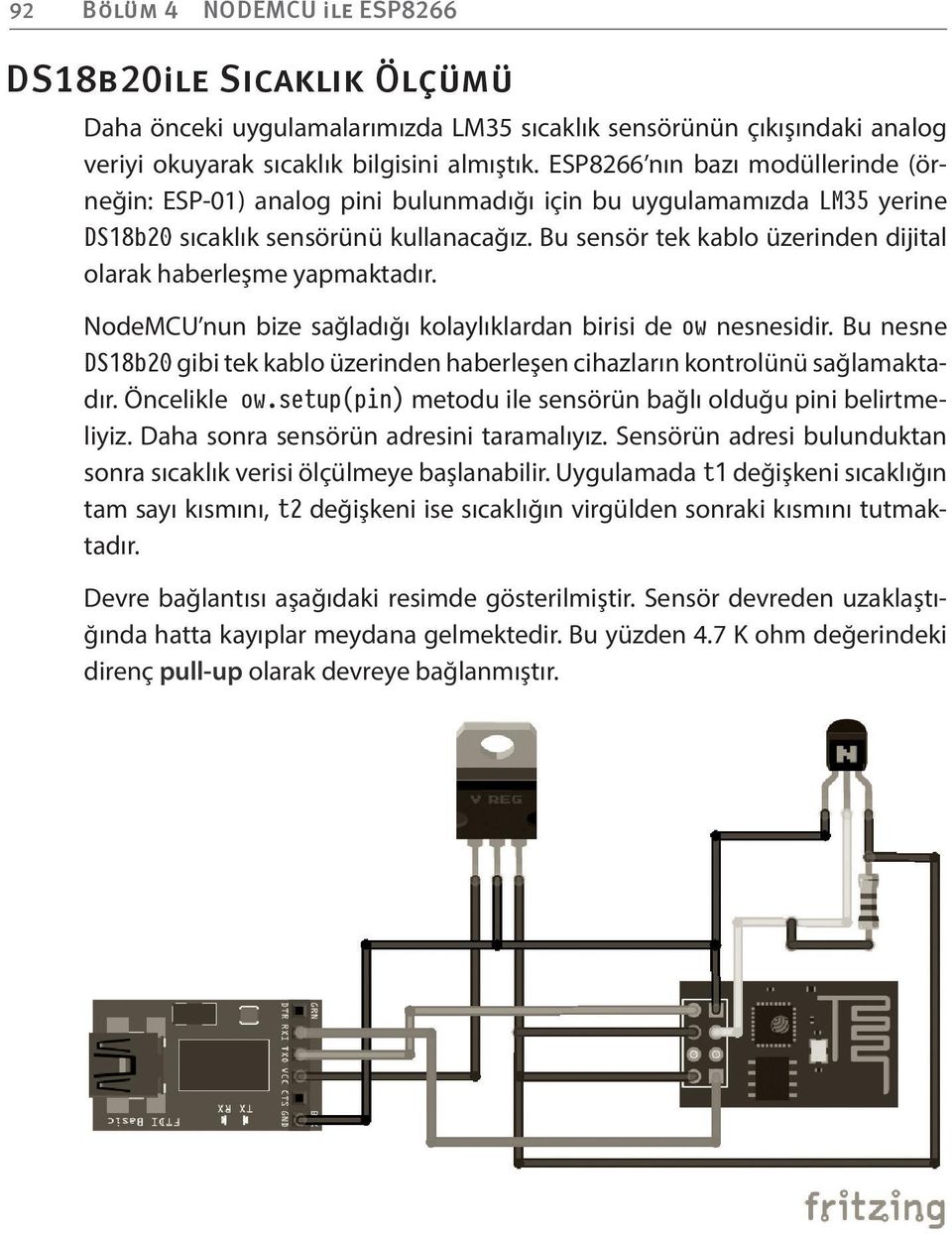 Bu sensör tek kablo üzerinden dijital olarak haberleşme yapmaktadır. NodeMCU nun bize sağladığı kolaylıklardan birisi de ow nesnesidir.