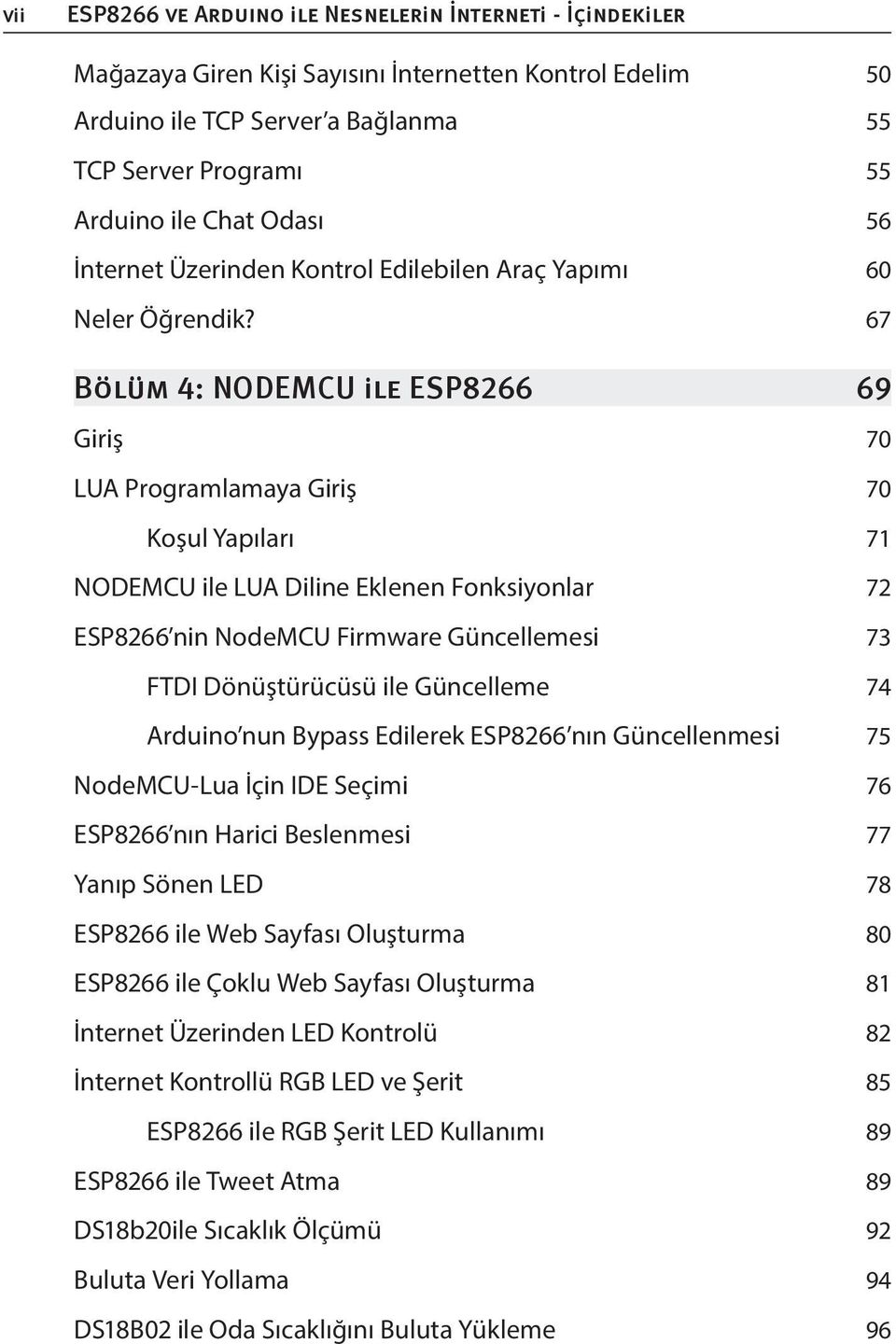 67 Bölüm 4: NODEMCU ile ESP8266 69 Giriş 70 LUA Programlamaya Giriş 70 Koşul Yapıları 71 NODEMCU ile LUA Diline Eklenen Fonksiyonlar 72 ESP8266 nin NodeMCU Firmware Güncellemesi 73 FTDI Dönüştürücüsü