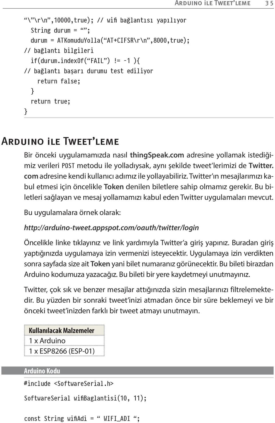 com adresine yollamak istediğimiz verileri POST metodu ile yolladıysak, aynı şekilde tweet lerimizi de Twitter. com adresine kendi kullanıcı adımız ile yollayabiliriz.