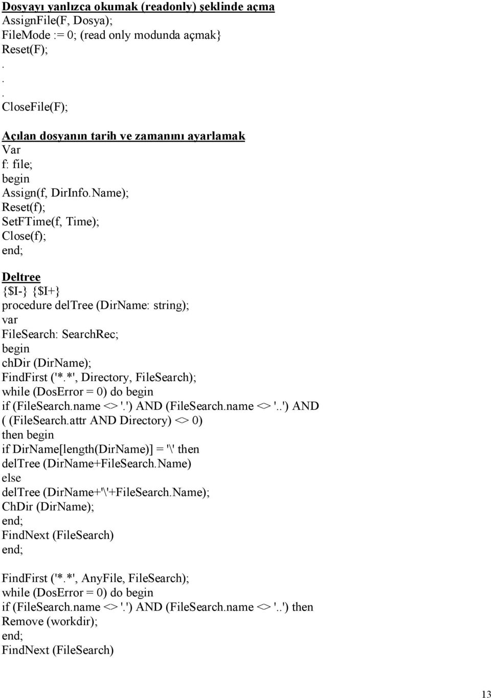 Name); Reset(f); SetFTime(f, Time); Close(f); Deltree {$I-} {$I+} procedure deltree (DirName: string); FileSearch: SearchRec; chdir (DirName); FindFirst ('*.