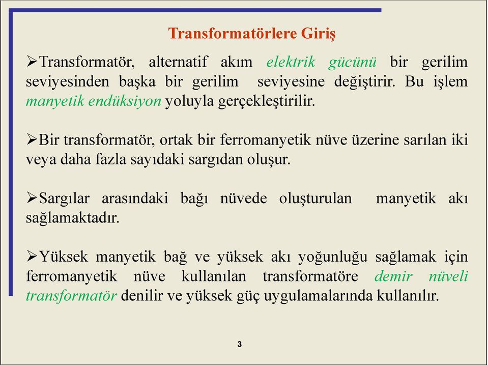 Bir transformatör, ortak bir ferromanyetik nüve üzerine sarılan iki veya daha fazla sayıdaki sargıdan oluşur.