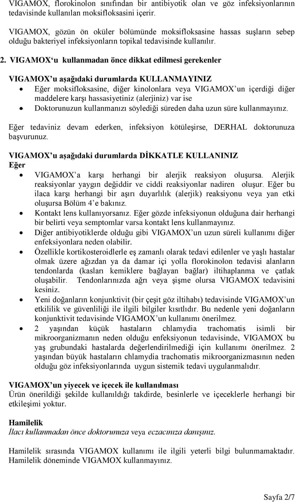 VIGAMOX u kullanmadan önce dikkat edilmesi gerekenler VIGAMOX u aşağıdaki durumlarda KULLANMAYINIZ Eğer moksifloksasine, diğer kinolonlara veya VIGAMOX un içerdiği diğer maddelere karşı