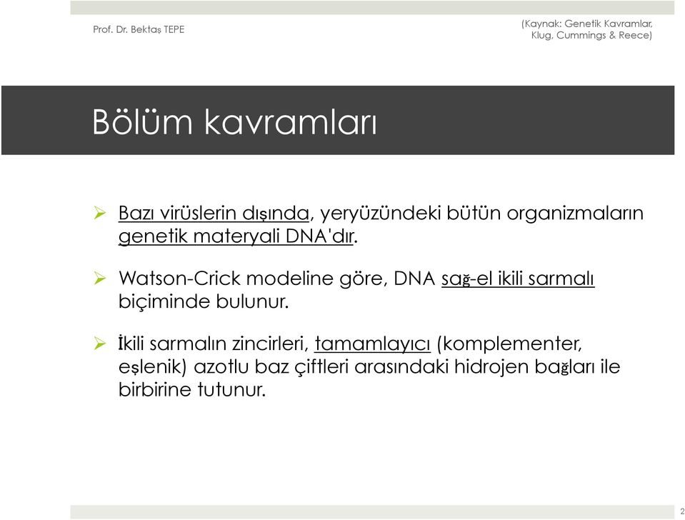 Ø Watson-Crick modeline göre, DNA sağ-el ikili sarmalı biçiminde bulunur.