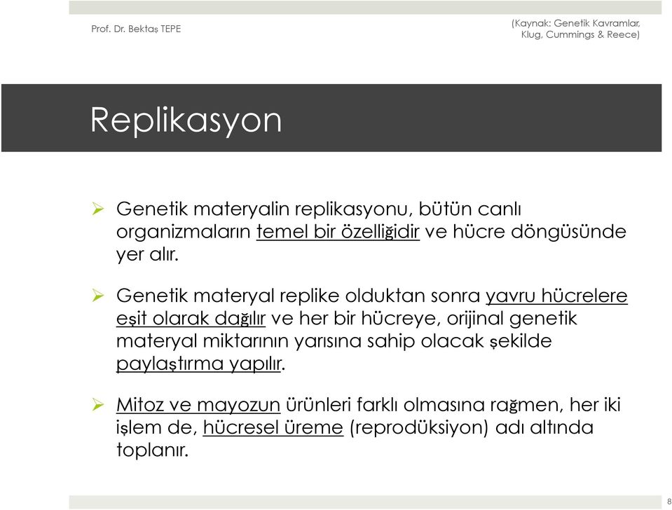 Ø Genetik materyal replike olduktan sonra yavru hücrelere eşit olarak dağılır ve her bir hücreye, orijinal