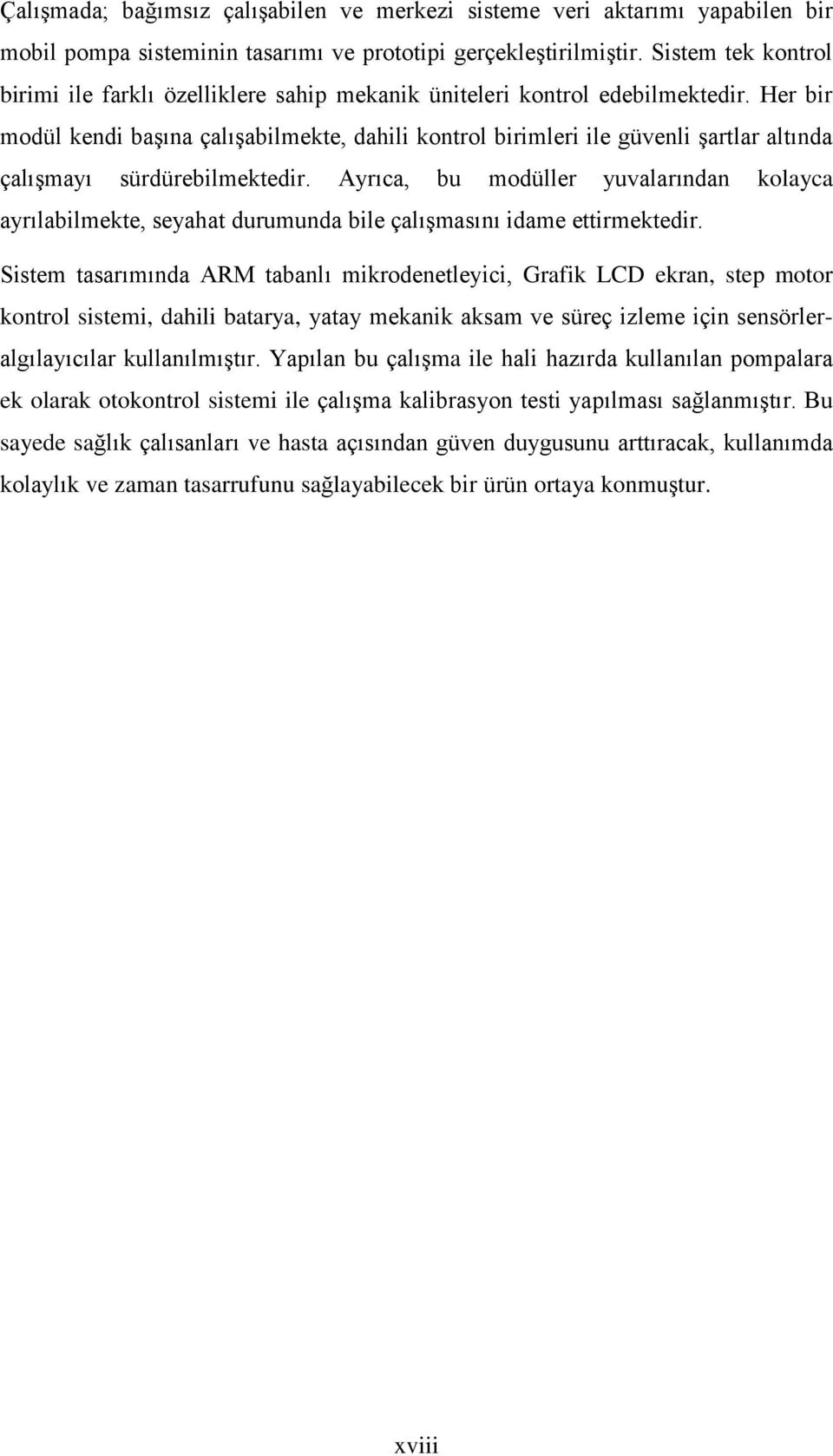 Her bir modül kendi başına çalışabilmekte, dahili kontrol birimleri ile güvenli şartlar altında çalışmayı sürdürebilmektedir.