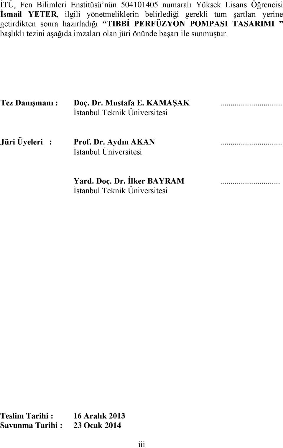 ile sunmuştur. Tez Danışmanı : Doç. Dr. Mustafa E. KAMAŞAK... İstanbul Teknik Üniversitesi Jüri Üyeleri : Prof. Dr. Aydın AKAN.