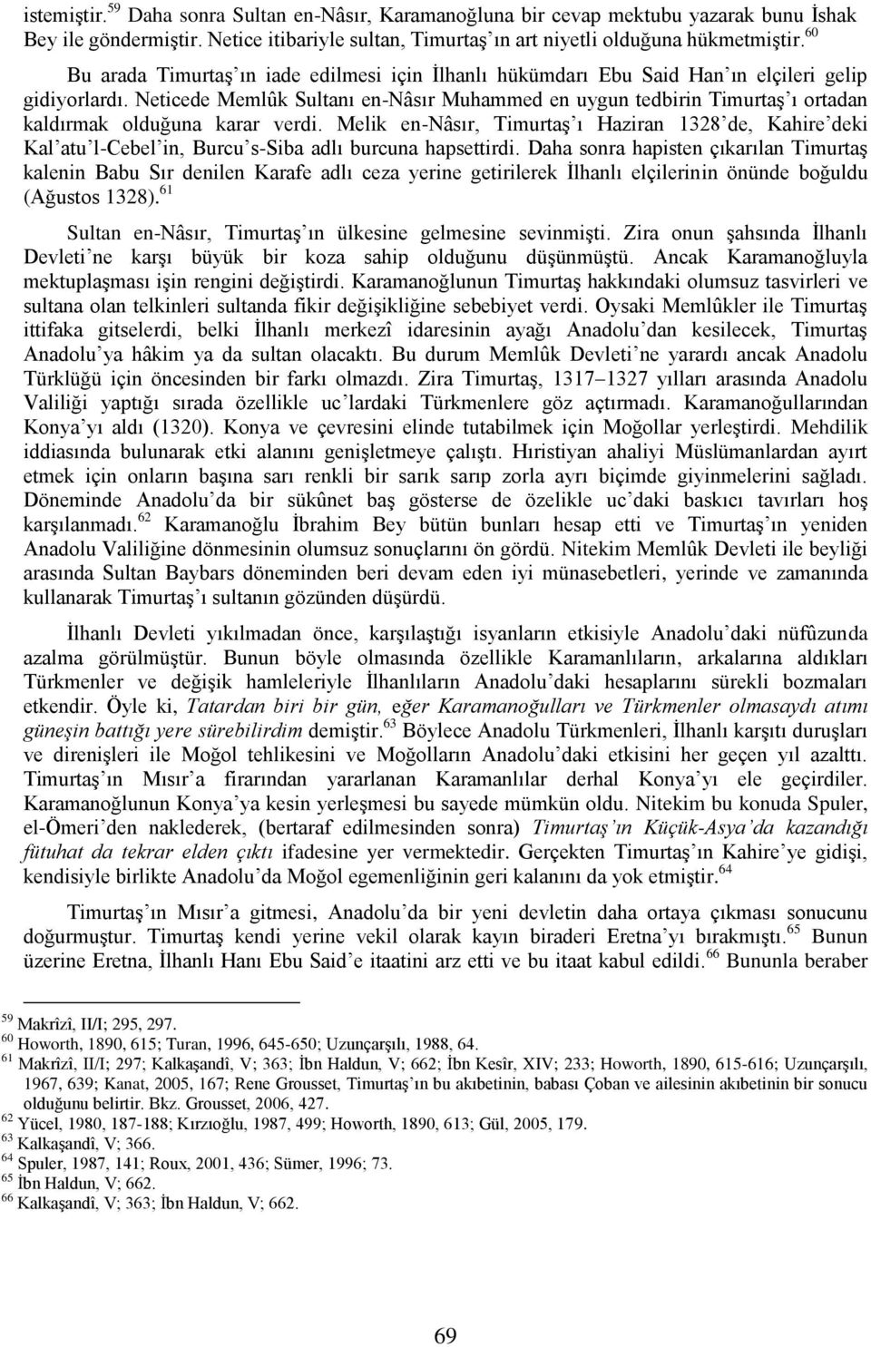 Neticede Memlûk Sultanı en-nâsır Muhammed en uygun tedbirin Timurtaş ı ortadan kaldırmak olduğuna karar verdi.