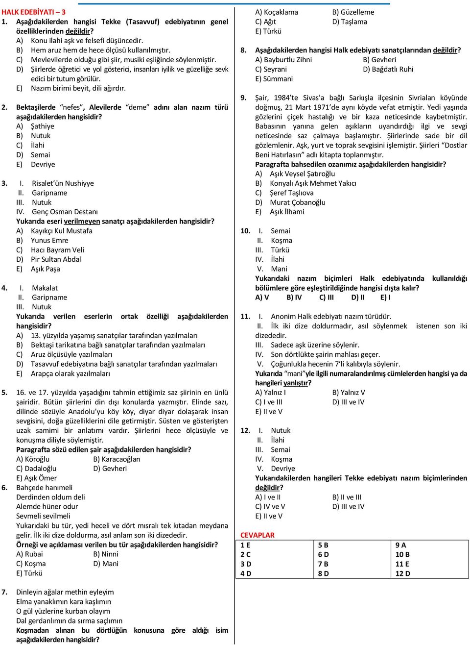 E) Nazım birimi beyit, dili ağırdır. 2. Bektaşilerde nefes, Alevilerde deme adını alan nazım türü aşağıdakilerden A) Şathiye B) Nutuk C) İlahi D) Semai E) Devriye 3. I. Risalet ün Nushiyye II.